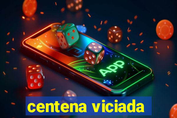 centena viciada